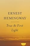 True At First Light : A Fictional Memoir