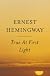 True At First Light : A Fictional Memoir