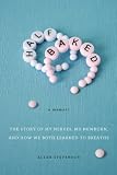 Half Baked: The Story of My Nerves, My Newborn, and How We Both Learned to Breathe