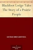 Blackfoot Lodge Tales The Story of a Prairie People
