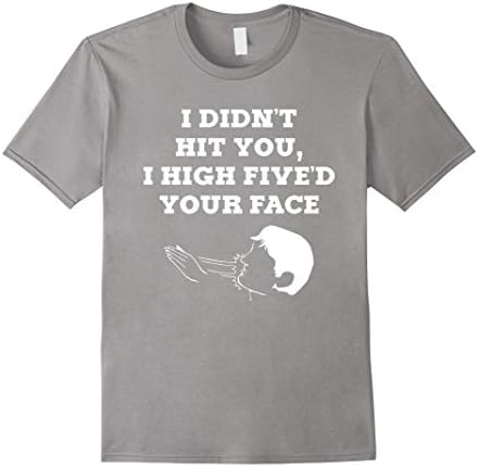 Men's I Didn't Hit You I High Five'd Your Face Funny T-Shirt XL Slate