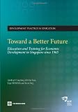 Toward a Better Future: Education and Training for Economic Development in Singapore Since 1965