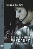 Sie haben mich verkauft: Eine wahre Geschichte - Oxana Kalemi