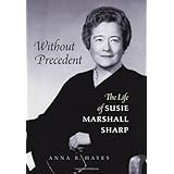 Without Precedent: The Life of Susie Marshall Sharp