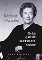 Without Precedent: The Life of Susie Marshall Sharp