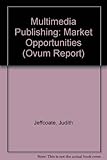 Multimedia publishing : market opportunities