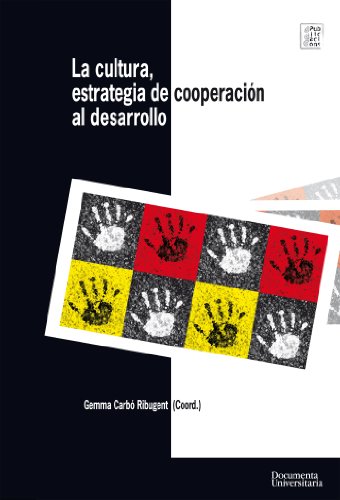 La cultura como estrategia de cooperación al desarrollo (Publicacions de la Càtedra UNESCO) (Spanish Edition)