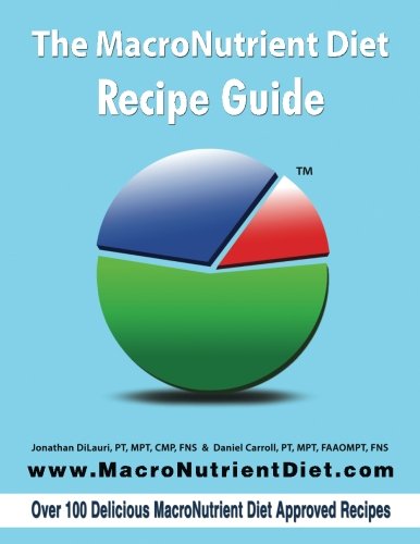 The MacroNutrient Diet: Recipe Guide, by Jonathan DiLauri