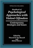 Handbook of Psychological Approaches with Violent Offenders: Contemporary Strategies and Issues