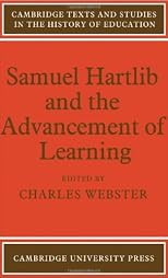 Samuel Hartlib and the Advancement of Learning (Cambridge Texts and Studies in the History of Education)