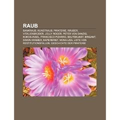 Raub: Bankraub, Kunstraub, Piraterie, R�uber, Vitalienbr�der, Jolly Roger, Peter von Danzig, Kokos-Insel, Francisco Pizarro, Beutekunst, Brigant, ... Restitutionsf�llen, Geschichte der Piraterie
