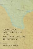 African Americans in South Texas History (Perspectives on South Texas, sponsored by Texas A&M University-Kingsville)