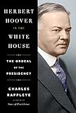 Herbert Hoover in the White House: The Ordeal of the Presidency