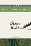 Bloom's How to Write About Oscar Wilde (Bloom's How to Write About Literature)