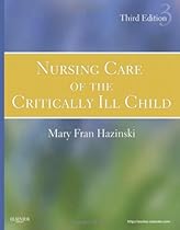 Nursing Care of the Critically Ill Child, 3e (Hazinski, Nursing Care of the Critically Ill Child) Nursing Care of the Critically Ill Child, 3e (Hazinski, Nursing Care of the Critically Ill Child)