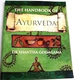 The handbook of ayurveda : India's medical wisdom explained