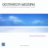 Sentimental Piano Masters Destination Wedding - A Bride's Guide to Relaxing Wedding Music and Honeymoon Background Piano Music