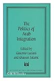 The Politics of Arab Integration (Nation, State and Integration in the Arab World, Vol 4)