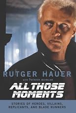 All Those Moments: Stories of Heroes, Villains, Replicants, and Blade Runners