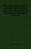 Jewish Cookery Book - On Principles of Economy, Adapted for Jewish Housekeepers, With the Addition of many Useful Medicinal Recipes and Other Valuable ... to Housekeeping and Domestic Management