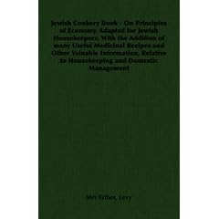 Jewish Cookery Book - On Principles of Economy, Adapted for Jewish Housekeepers, With the Addition of many Useful Medicinal Recipes and Other Valuable ... to Housekeeping and Domestic Management