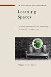 Learning spaces : creating opportunities for knowledge creation in academic life