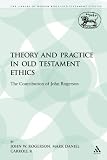 Theory and Practice in Old Testament Ethics (Library of Hebrew Bible/Old Testament Studies)