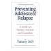Preventing Adolescent Relapse: A Guide for Parents, Teachers, and Counselors