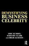 Demystifying business celebrity : leaders and gurus