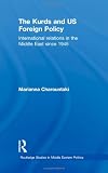 The Kurds and US Foreign Policy: International Relations in the Middle East since 1945 (Routledge Studies in Middle Eastern Politics)