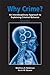 Why Crime?: An Interdisciplinary Approach to Explaining Criminal Behavior