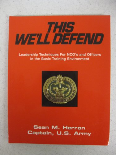 This we'll defend: Leadership techniques for NCO's and officers in basic training environment