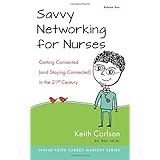 savvy networking for nurses getting connected and staying connected in the 21st century the nurse keith career