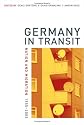 Germany in Transit: Nation and Migration, 1955-2005 (Weimar and Now: German Cultural Criticism)