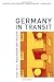 Germany in Transit: Nation and Migration, 1955-2005 (Weimar and Now: German Cultural Criticism)