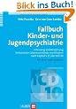 Fallbuch Kinder- und Jugendpsychiatrie. Erfassung und Bewertung belastender Lebensumst�nde von Kindern nach Kapitel V (F) der ICD-10. Ein Lese- und Lernbuch