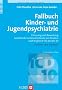 Fallbuch Kinder- und Jugendpsychiatrie. Erfassung und Bewertung belastender Lebensumst�nde von Kindern nach Kapitel V (F) der ICD-10. Ein Lese- und Lernbuch