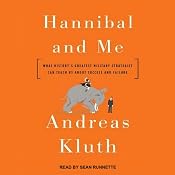 Hannibal and Me: What History’s Greatest Military Strategist Can Teach Us About Success and Failure | [Andreas Kluth]