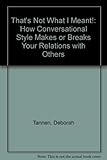 That's not what I meant! : how conversational style makes or breaks your relations with others