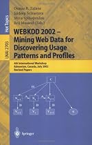 WEBKDD 2002 - Mining Web Data for Discovering Usage Patterns and Profiles: 4th International Workshop, Edmonton, Canada, July 23, 2002, Revised Papers ... / Lecture Notes in Artificial Intelligence)