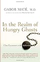 In the Realm of the Hungry Ghosts: Close Encounters with Addiction