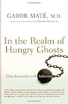 In the Realm of the Hungry Ghosts: Close Encounters with Addiction