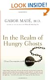 In the Realm of Hungry Ghosts: Close Encounters with Addiction