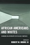 African Americans and Whites: Changing Relationships on College Campuses