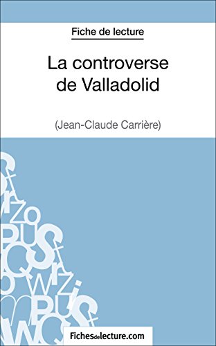 La controverse de Valladolid de Jean-Claude Carrière (Fiche de lecture): Analyse complète de l'oeuvre (French Edition)
