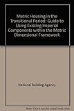Metric housing - the transitional period : a guide to using existing imperial components within the metric dimensional framework