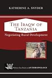 The Iraqw of Tanzania: Negotiating Rural Development (Westview Case Studies in Anthropology)