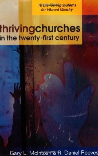 Thriving Churches in the Twenty-First Century: 10 Life-Giving Systems for Vibrant Ministry