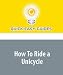 Books : How To Ride a Unicycle: Unicycles Aren't Just for Circus Folk, You Know...