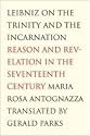 Leibniz on the Trinity and the Incarnation: Reason and Revelation in the Seventeenth Century